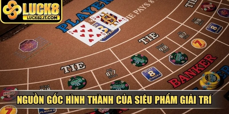 Nguồn gốc hình thành của siêu phẩm giải trí baccarat