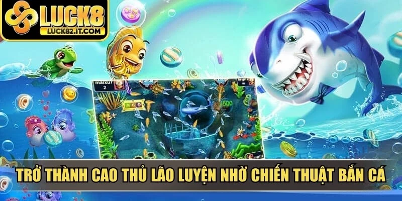 Trở thành cao thủ lão luyện nhờ chiến thuật bắn cá ăn xu miễn phí