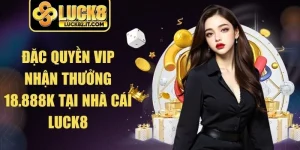 Đặc Quyền VIP Nhận Thưởng 18.888K
