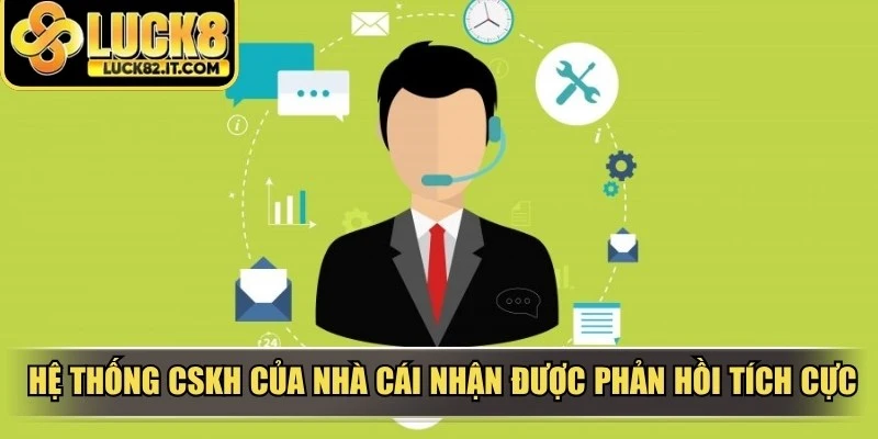 Hệ thống CSKH của nhà cái luôn nhận được những phản hồi tích cực