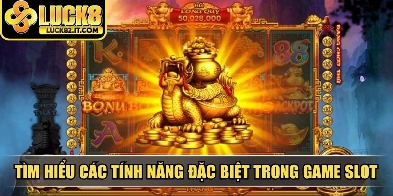 Tìm hiểu các tính năng đặc biệt trong game slot long thần