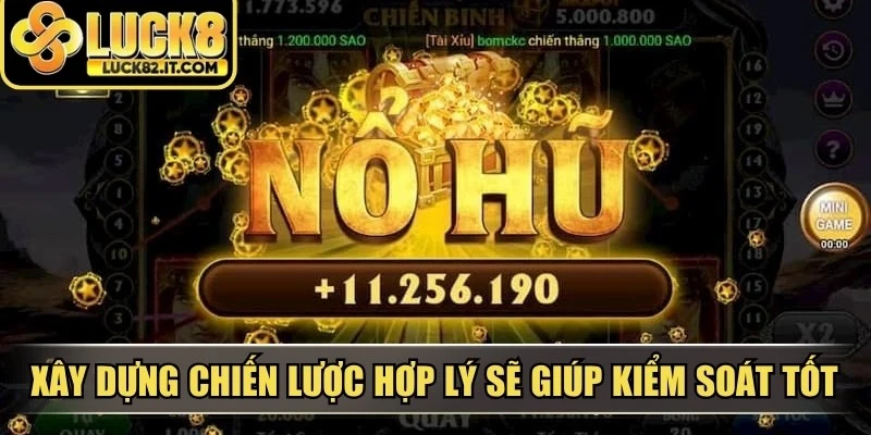 Xây dựng chiến lược hợp lý sẽ giúp người chơi kiểm soát tốt hơn kết quả