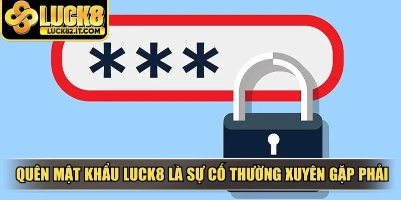 Quên mật khẩu LUCK8 là sự cố mà người dùng thường xuyên gặp phải