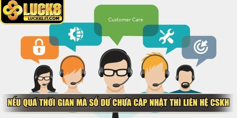 Nếu quá thời gian quy định mà số dư chưa cập nhật bạn hãy liên hệ CSKH
