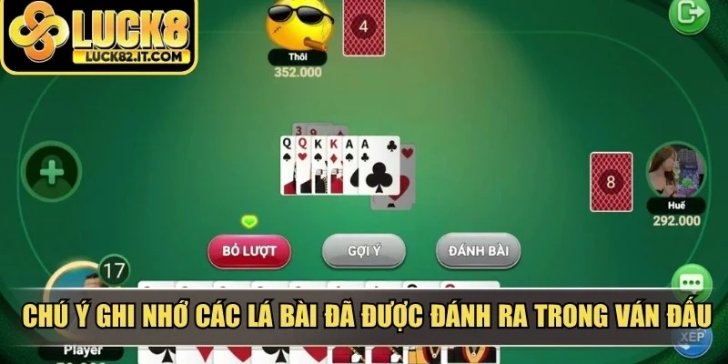 Chú ý ghi nhớ các lá bài đã được đánh ra trong ván đấu