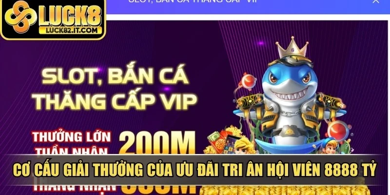 Cơ cấu giải thưởng của ưu đãi tri ân hội viên 8888 tỷ siêu hấp dẫn