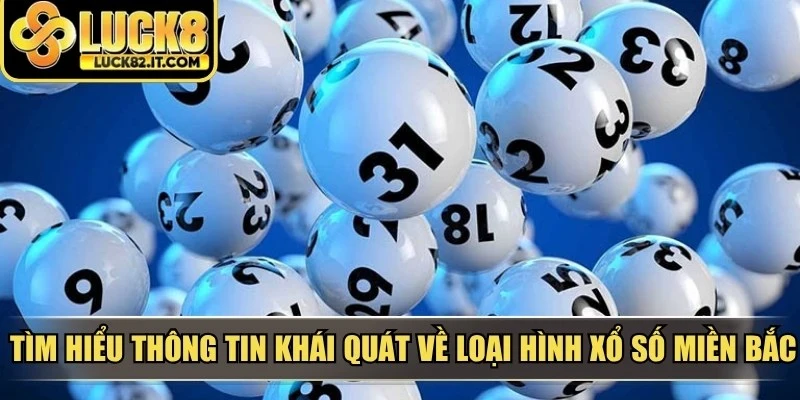 Tìm hiểu thông tin khái quát về loại hình xổ số miền Bắc