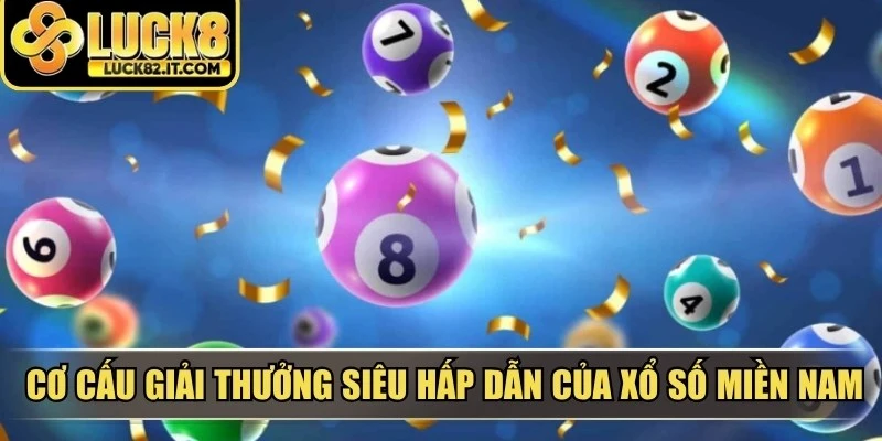 Cơ cấu giải thưởng siêu hấp dẫn của xổ số miền Nam