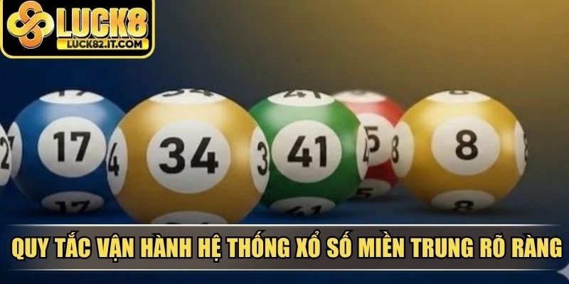 Quy tắc vận hành hệ thống xổ số miền Trung vô cùng rõ ràng